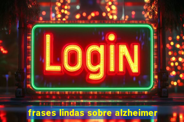 frases lindas sobre alzheimer